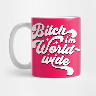 Bitch I'm Worldwide Mug